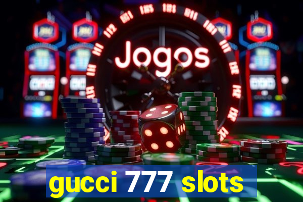 gucci 777 slots